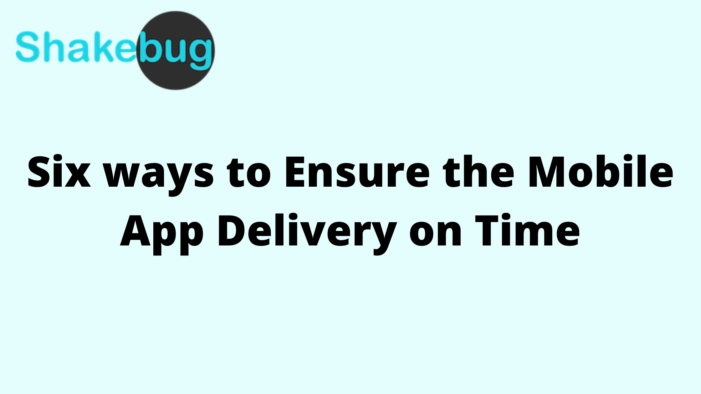 Six ways to Ensure the Mobile App Delivery on Time