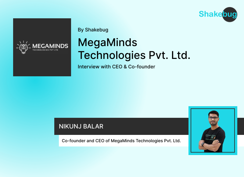 Interview with Nikunj Balar, Co-founder and CEO of MegaMinds Technologies Pvt. Ltd.