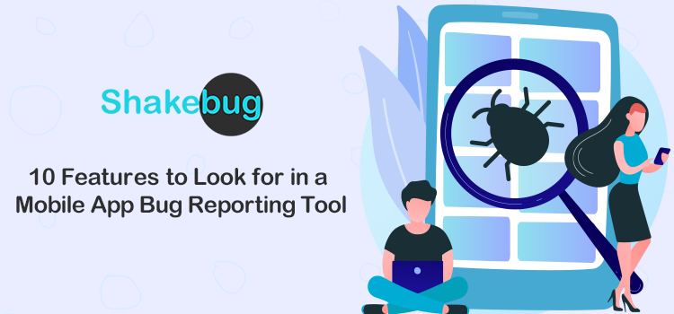 10-features-to-look-for-in-a-mobile-app-bug-reporting-tool