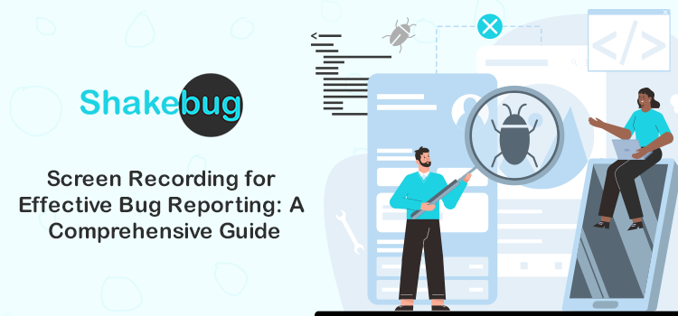 Screen Recording for Effective Bug Reporting A Comprehensive Guide