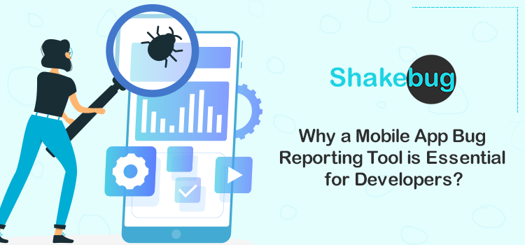 Why a Mobile App Bug Reporting Tool is Essential for Developers