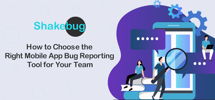 how-to-choose-right-mobile-app-bug-reporting-tool-for-your-team