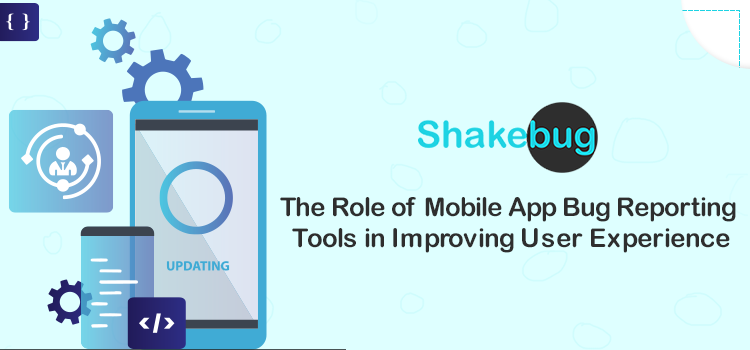 the-role-of-mobile-apps-bug-reporting-tools-in-improving-user-experience