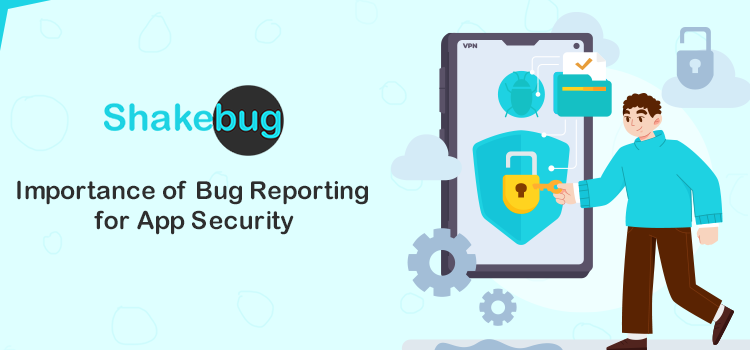 Importance of Bug Reporting for App Security