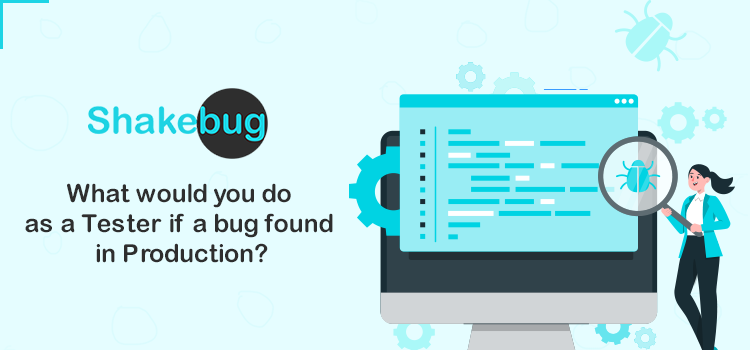 what-would-you-do-as-a-tester-if-a-bug-was-found-in-production